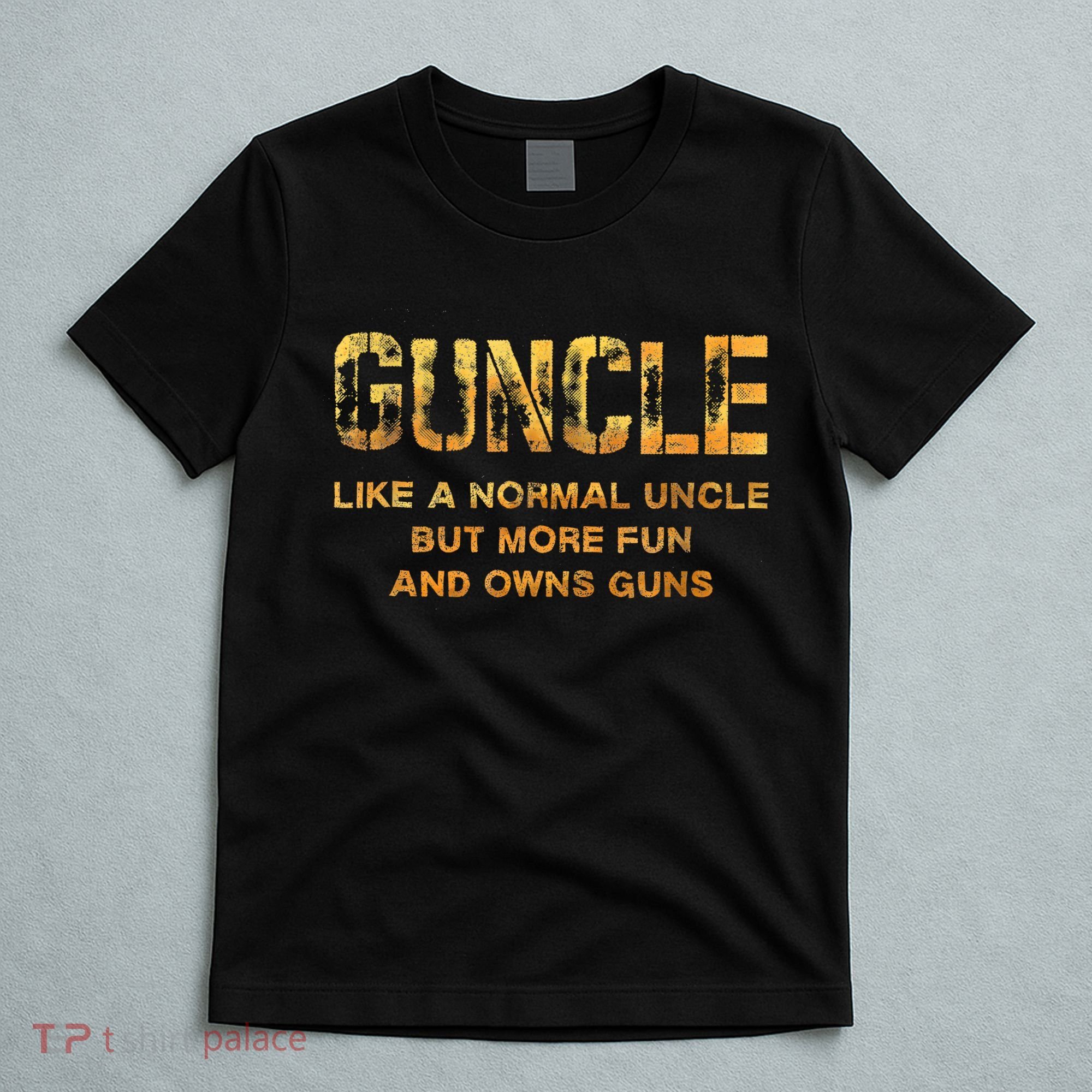 Guncle Like A Normal Uncle Comical Gun Loving Uncle Gift T-Shirt