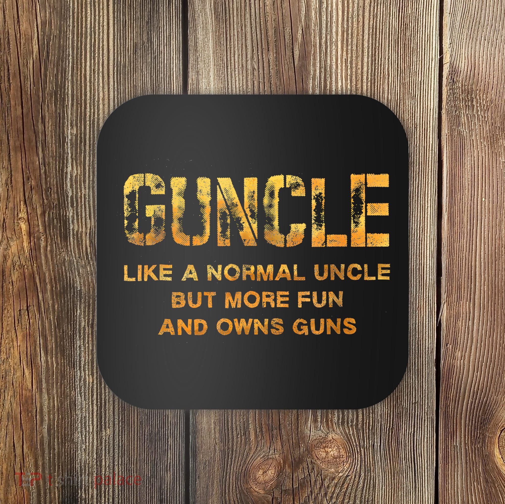 Guncle Like A Normal Uncle Comical Gun Loving Uncle Gift Coaster