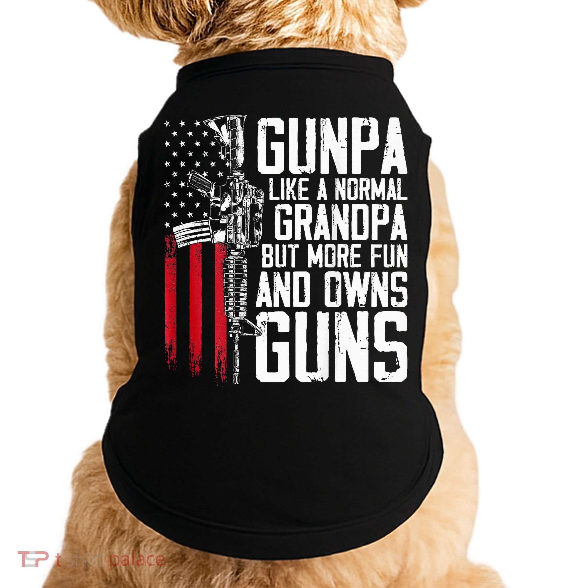 Gunpa Like A Normal Grandpa Fun And Owns Guns Doggie Tank
