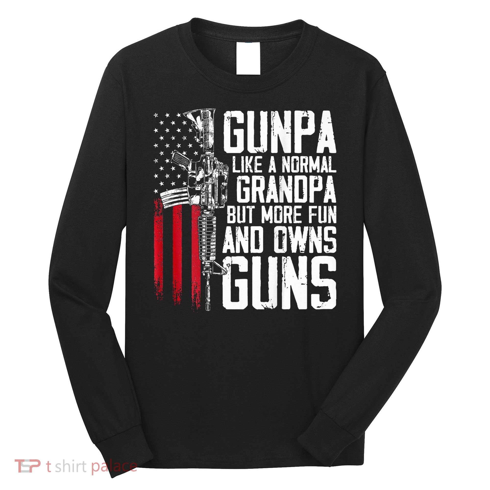 Gunpa Like A Normal Grandpa Fun And Owns Guns Long Sleeve Shirt