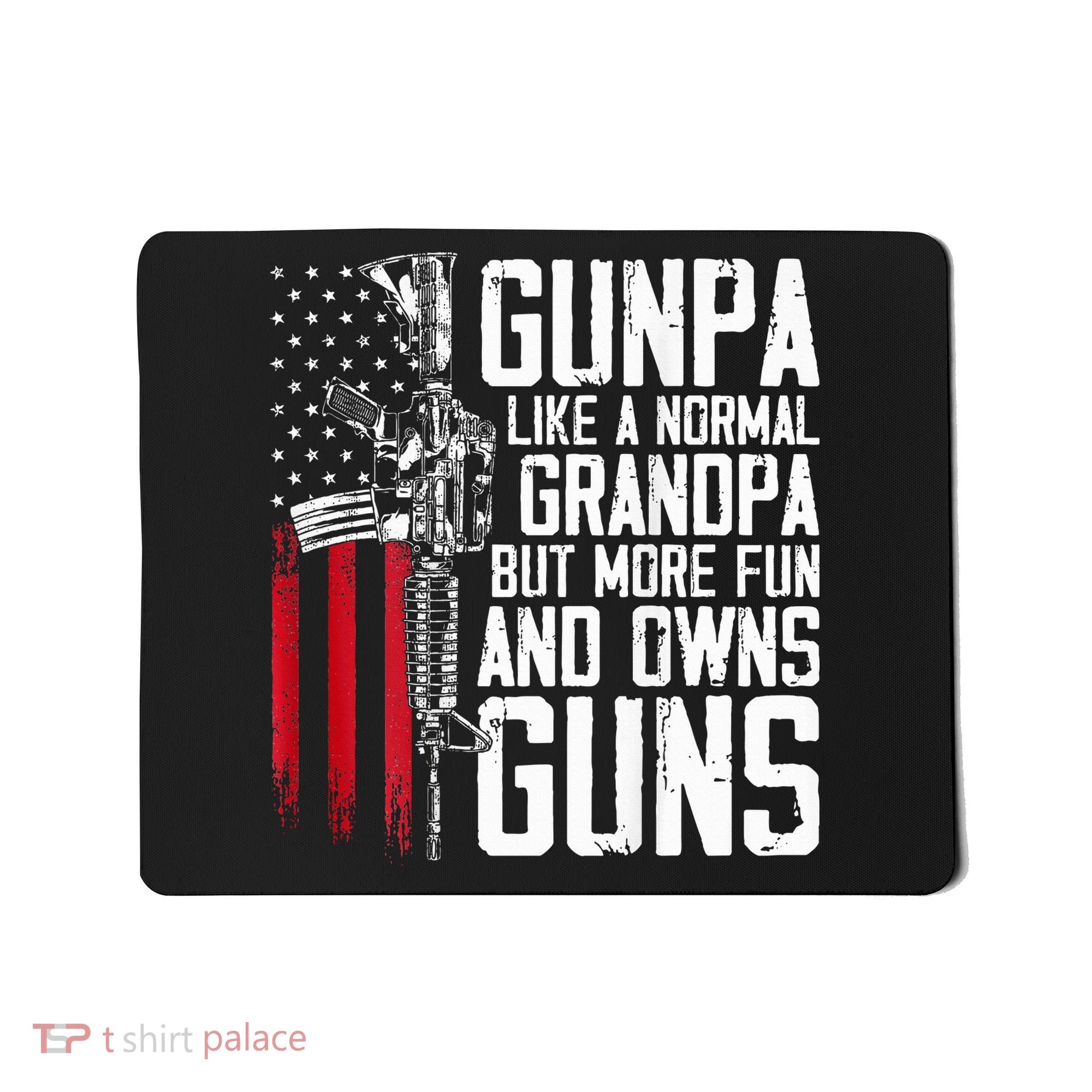 Gunpa Like A Normal Grandpa Fun And Owns Guns Mousepad