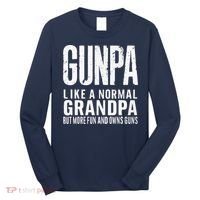 Gunpa Like A Normal Grandpa But More Fun And Owns Guns Funny Long Sleeve Shirt thumb 0