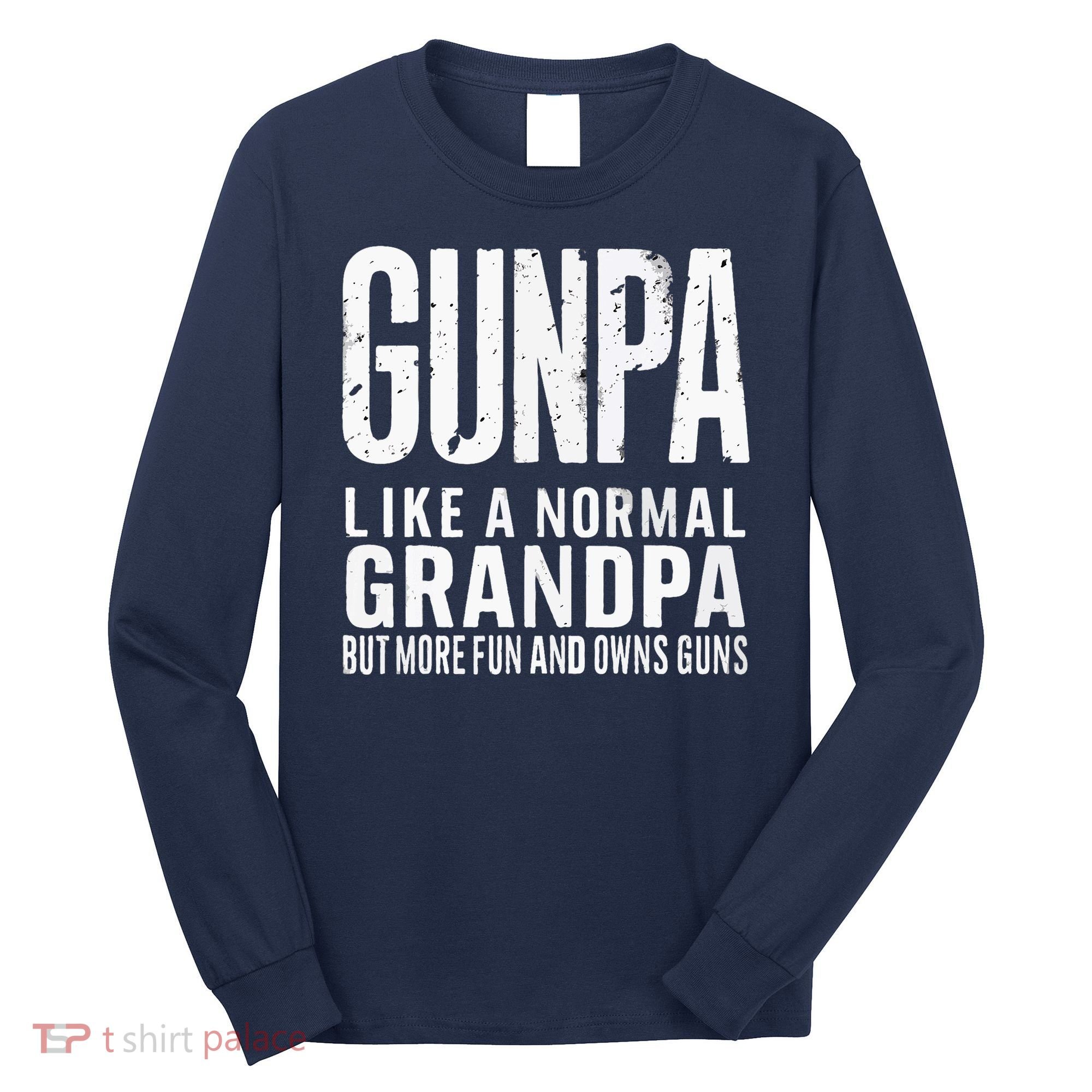 Gunpa Like A Normal Grandpa But More Fun And Owns Guns Funny Long Sleeve Shirt