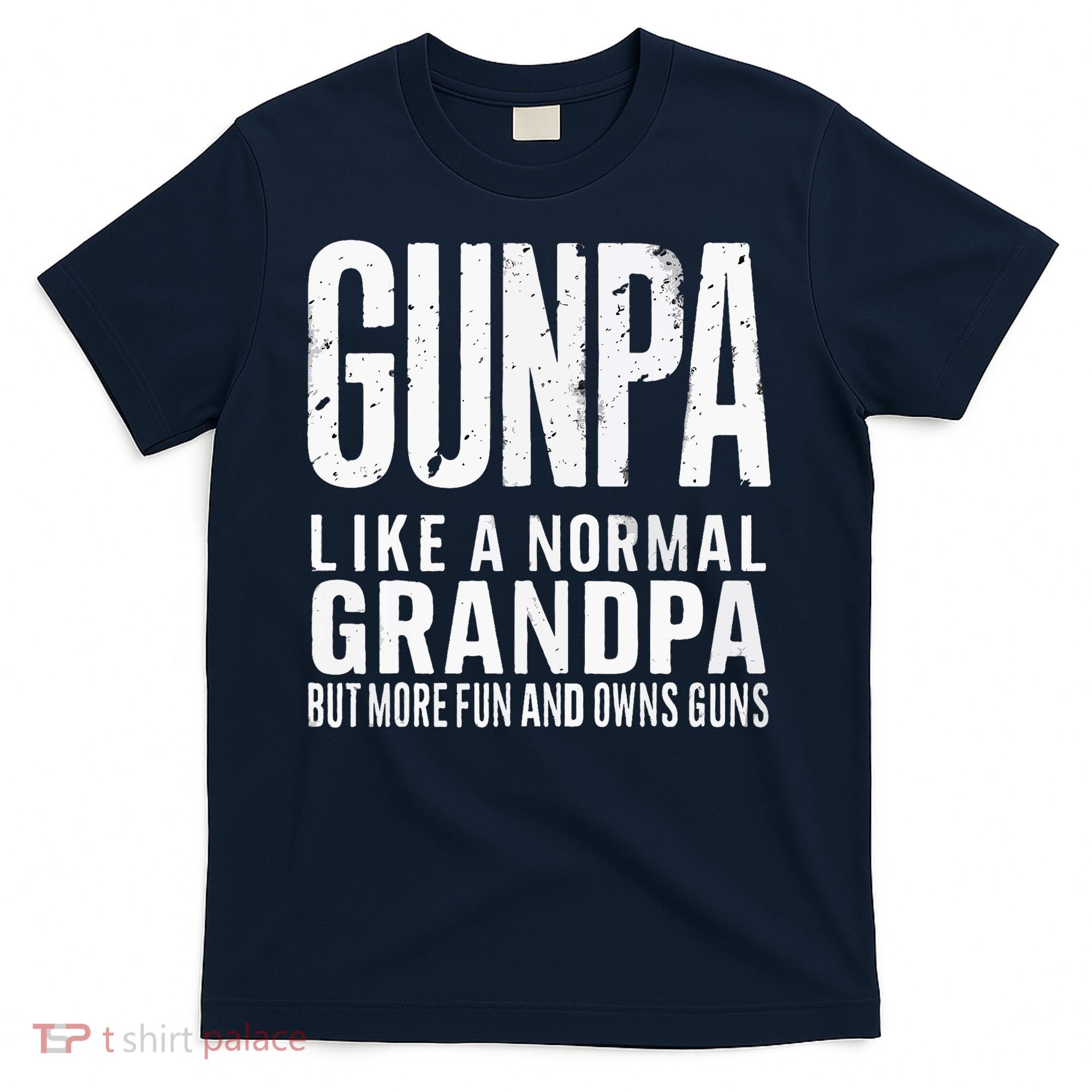 Gunpa Like A Normal Grandpa But More Fun And Owns Guns Funny T-Shirt
