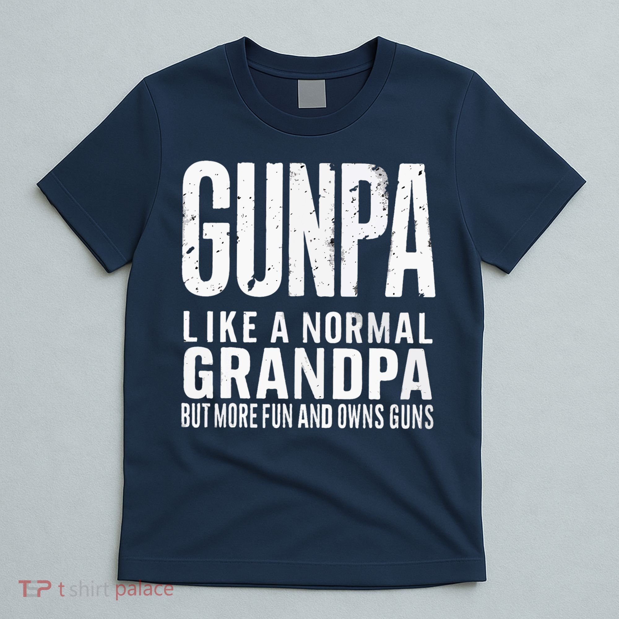 Gunpa Like A Normal Grandpa But More Fun And Owns Guns Funny T-Shirt