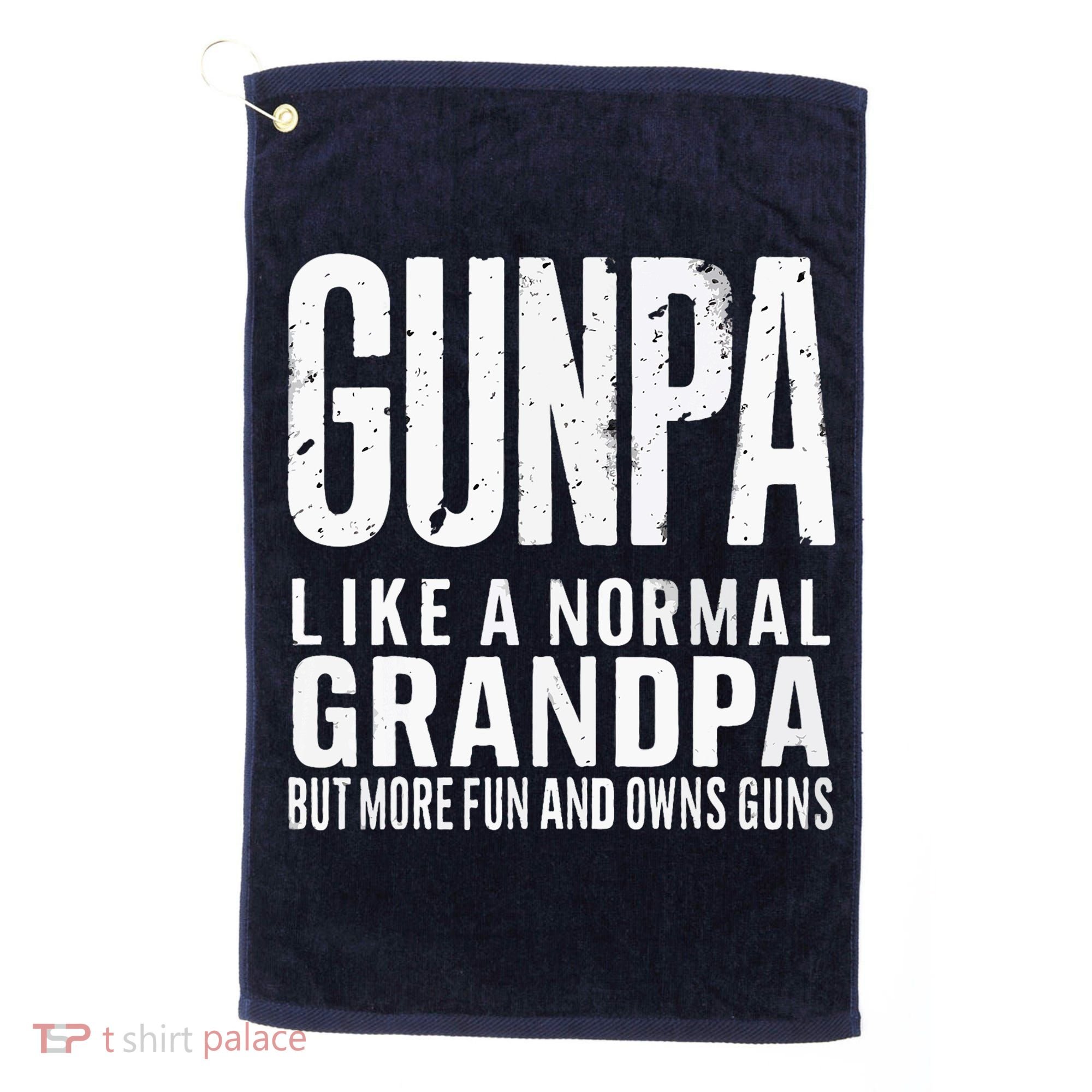 Gunpa Like A Normal Grandpa But More Fun And Owns Guns Funny Golf Towel