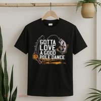 Gotta Love A Good Pole Dance Fisher Fishing Fish Angler T-Shirt thumb 2