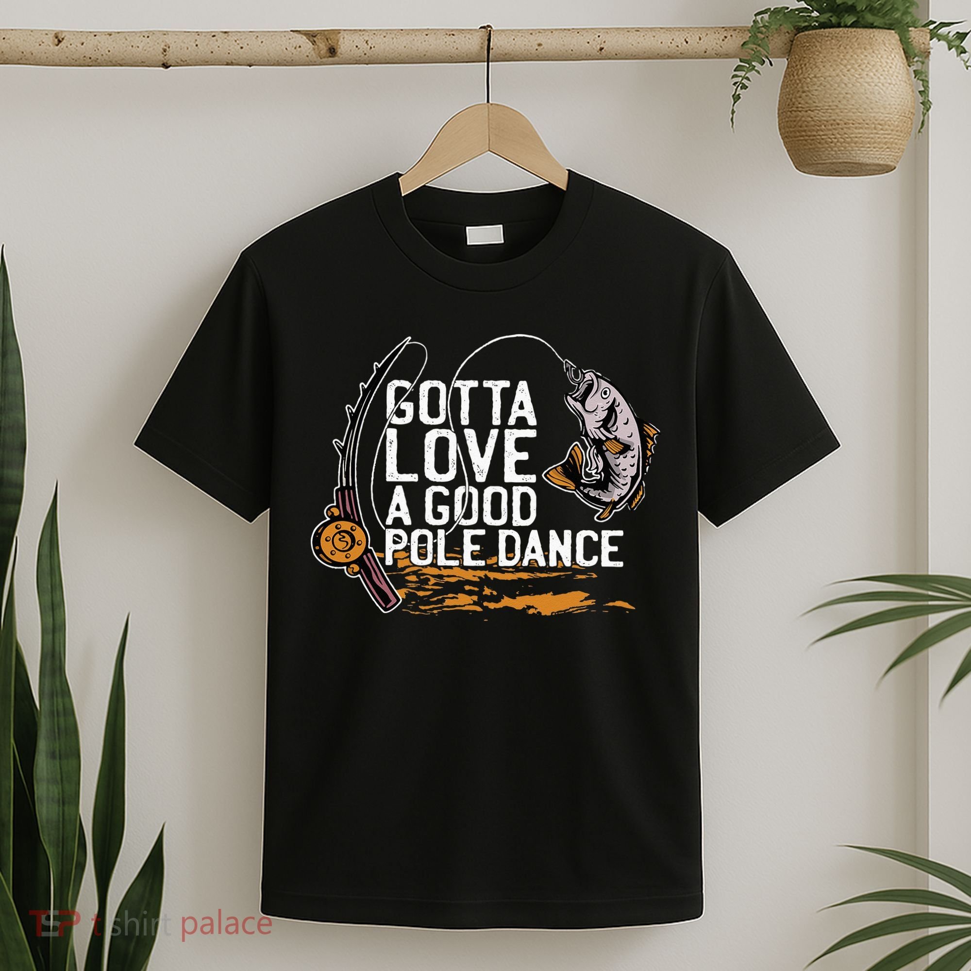 Gotta Love A Good Pole Dance Fisher Fishing Fish Angler T-Shirt