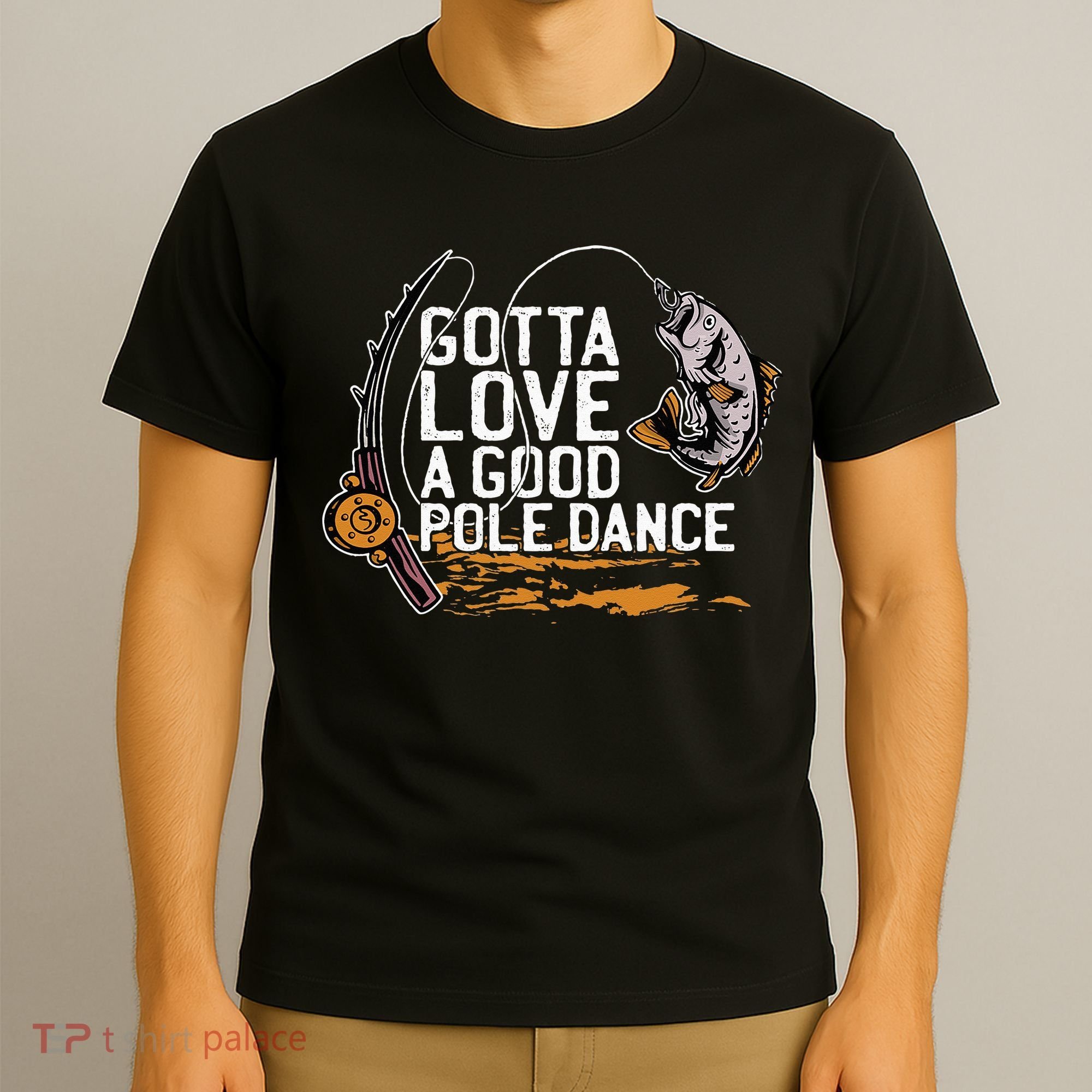 Gotta Love A Good Pole Dance Fisher Fishing Fish Angler T-Shirt