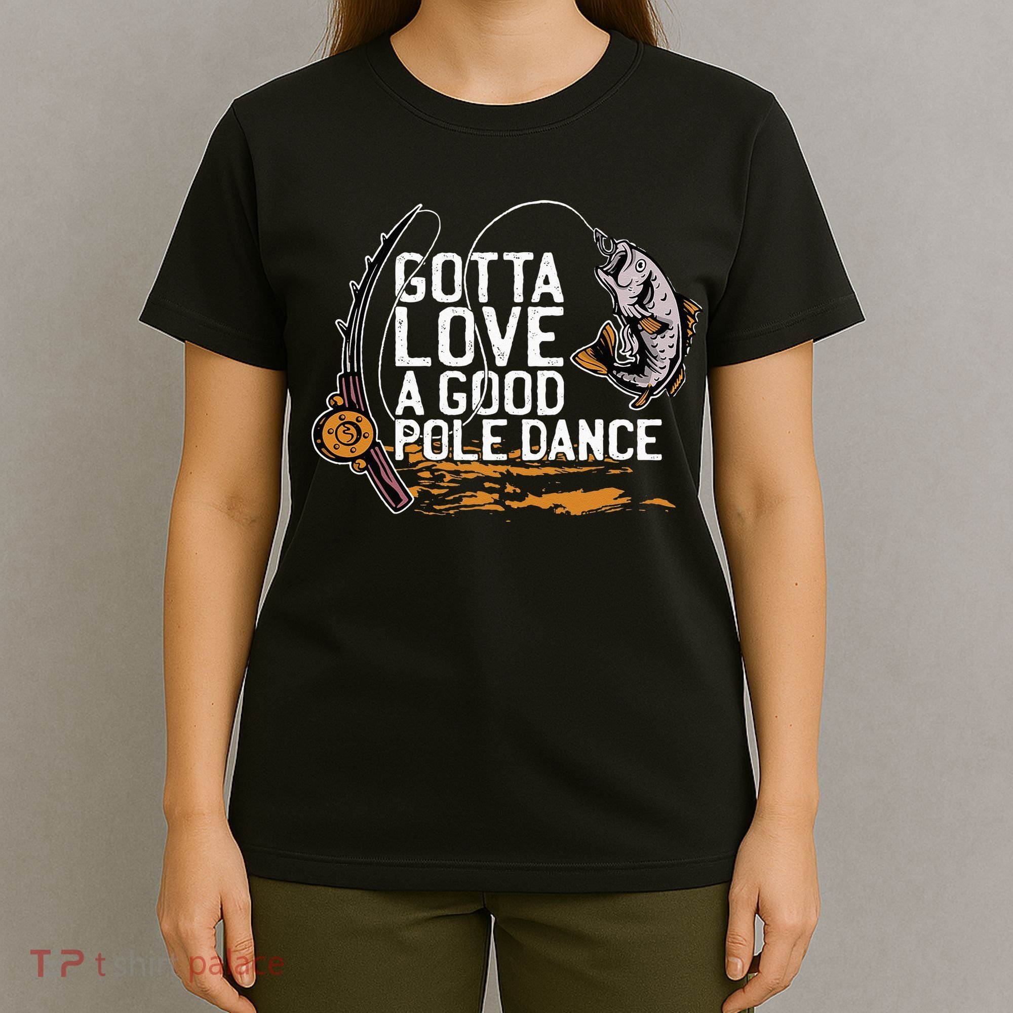 Gotta Love A Good Pole Dance Fisher Fishing Fish Angler T-Shirt