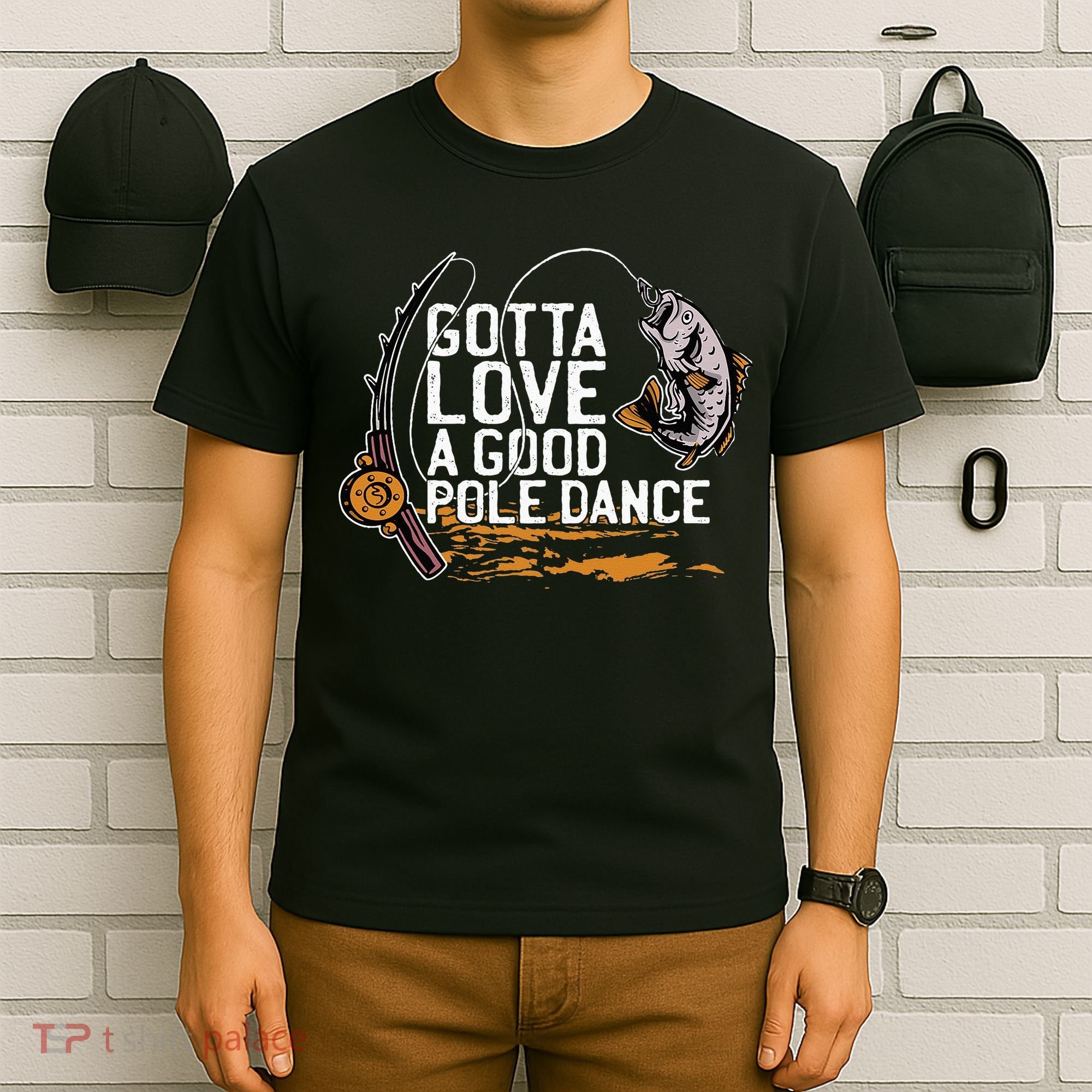 Gotta Love A Good Pole Dance Fisher Fishing Fish Angler T-Shirt