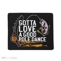 Gotta Love A Good Pole Dance Fisher Fishing Fish Angler Mousepad thumb 0