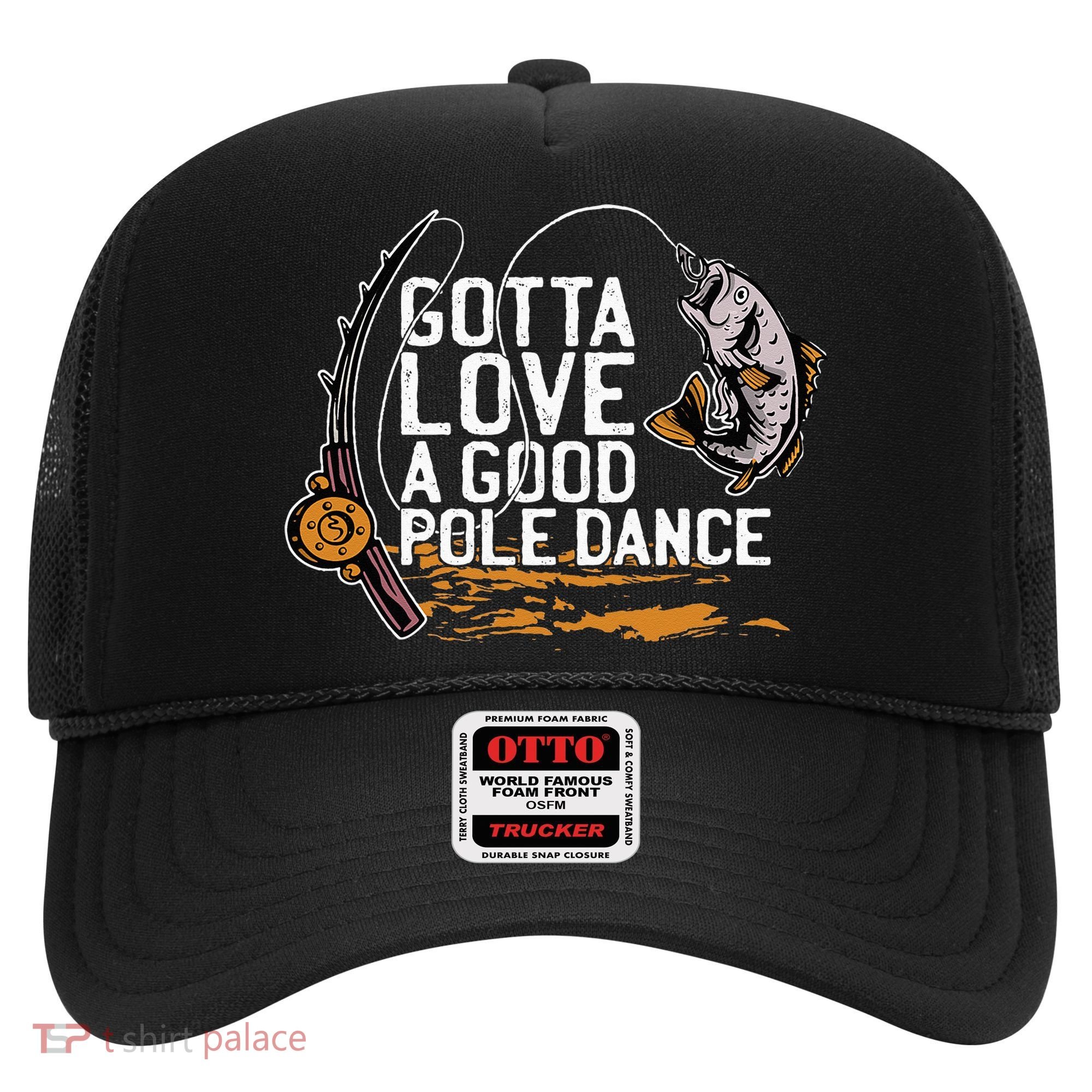 Gotta Love A Good Pole Dance Fisher Fishing Fish Angler Hat