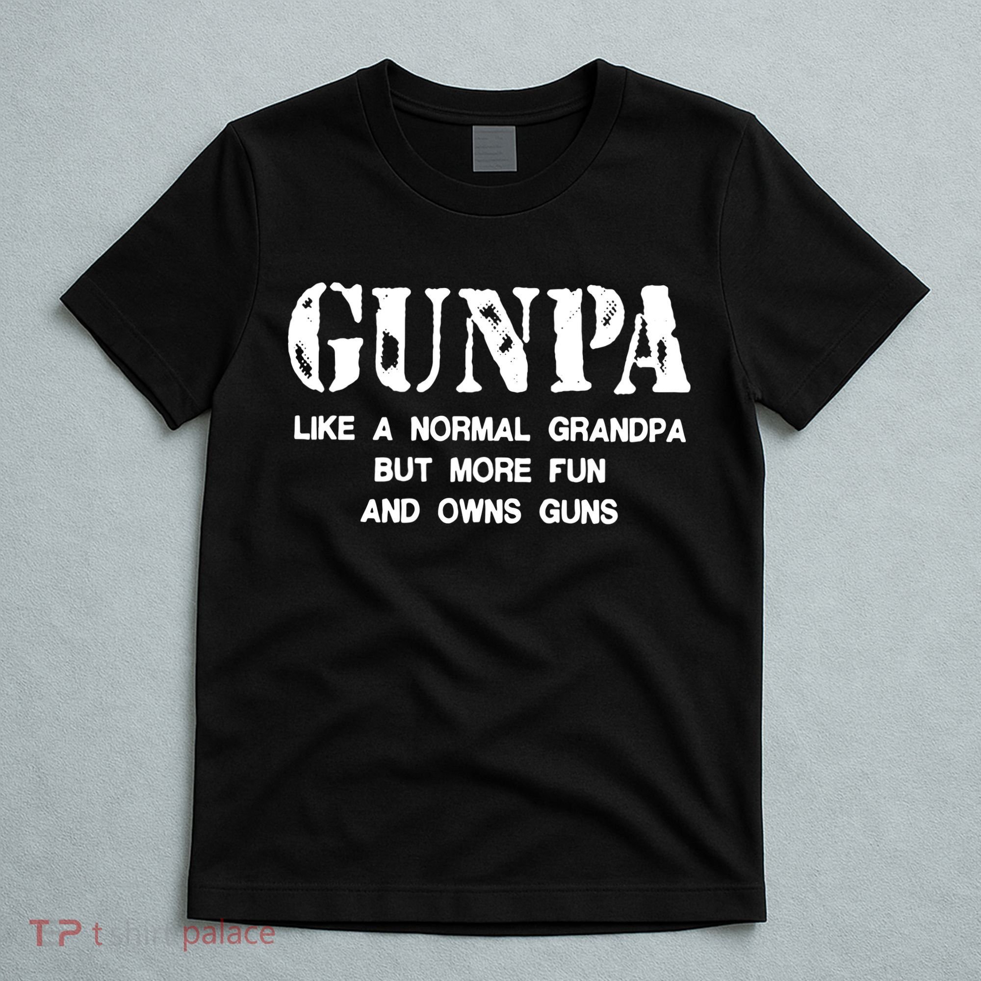 Gunpa Like A Normal Grandpa But More Fun And Owns Guns T-Shirt