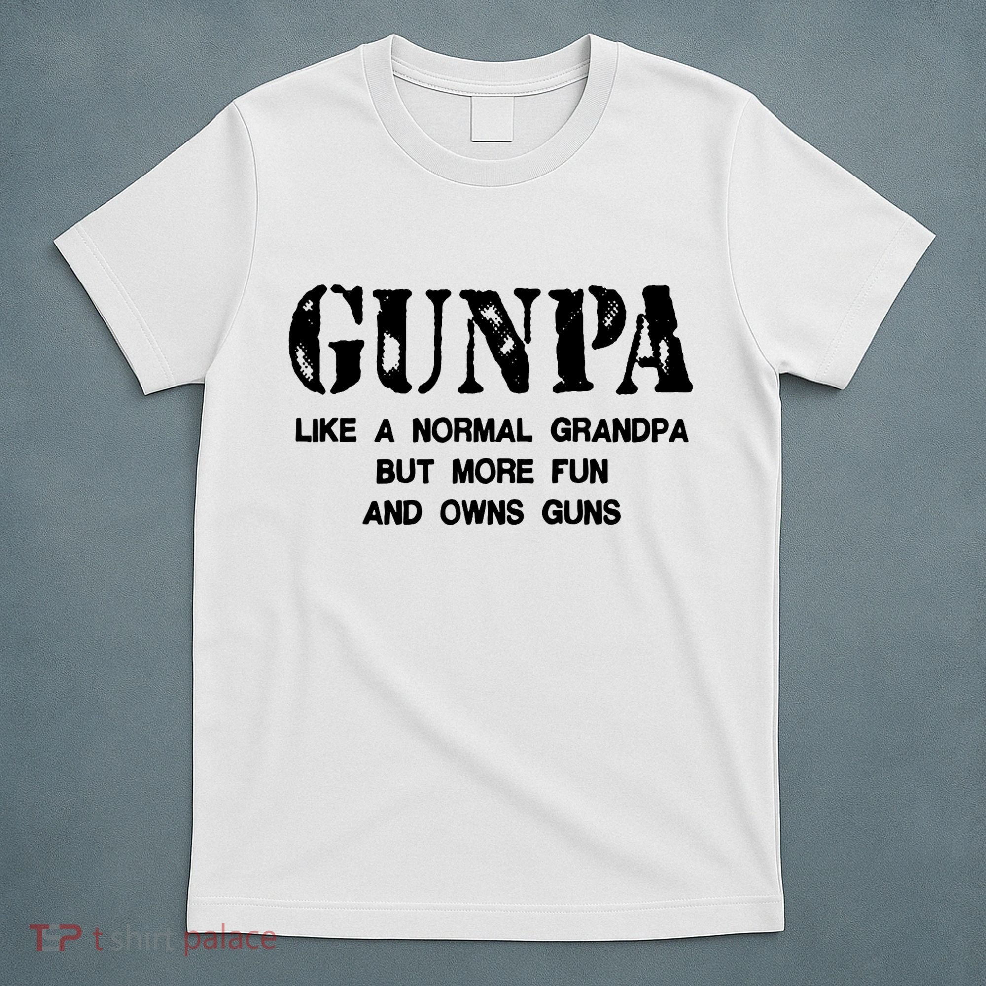 Gunpa Like A Normal Grandpa But More Fun And Owns Guns T-Shirt