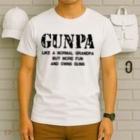 Gunpa Like A Normal Grandpa But More Fun And Owns Guns T-Shirt thumb 6