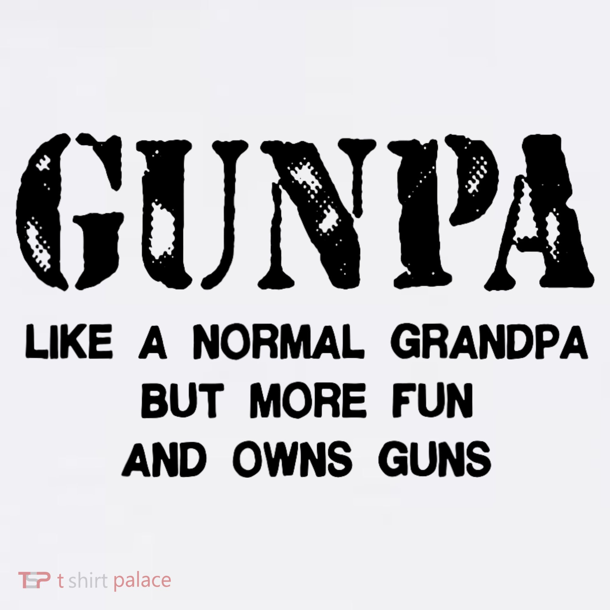 Gunpa Like A Normal Grandpa But More Fun And Owns Guns T-Shirt