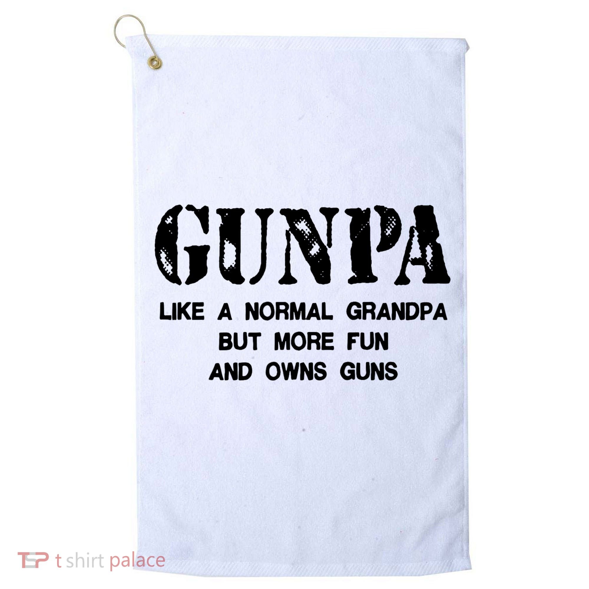 Gunpa Like A Normal Grandpa But More Fun And Owns Guns Golf Towel