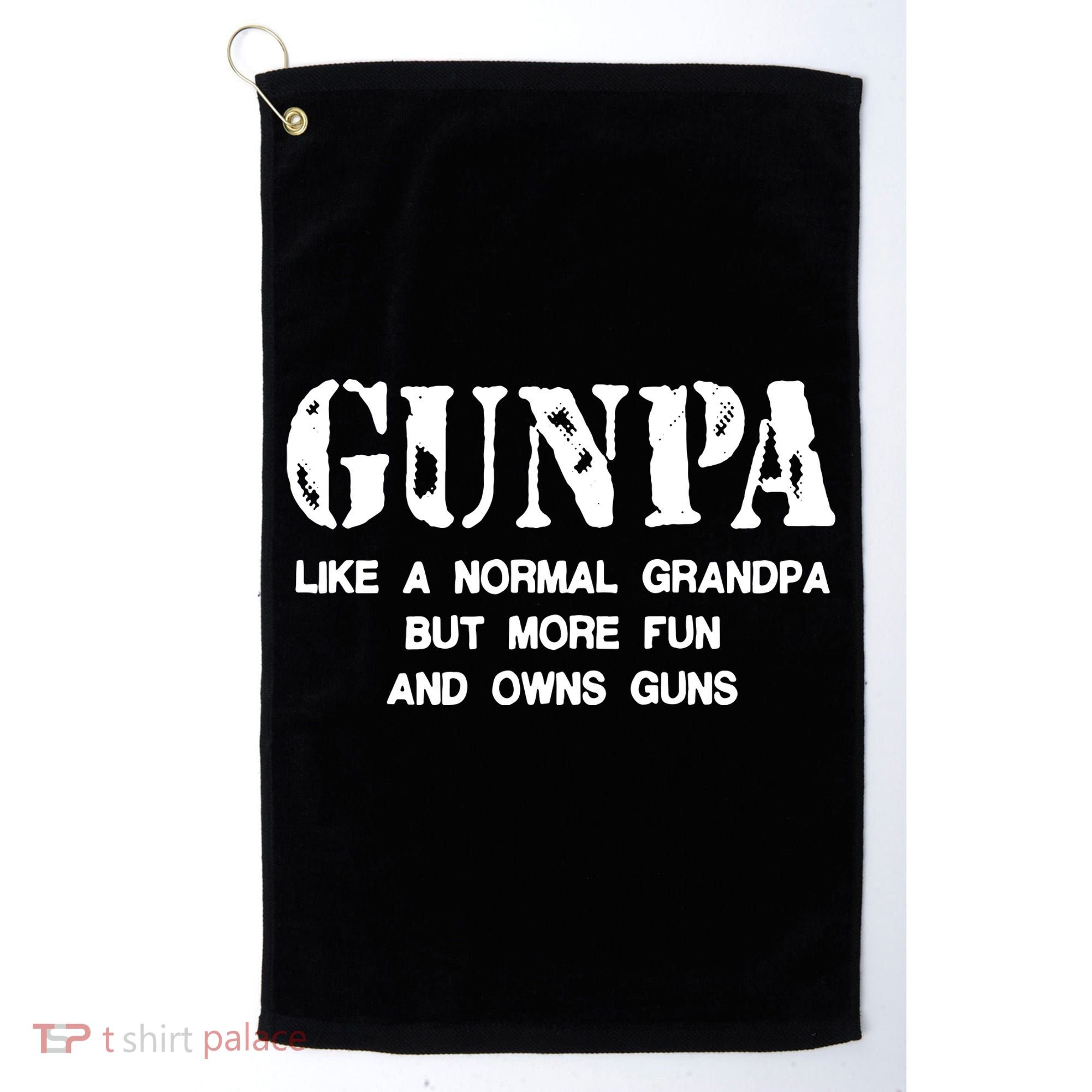 Gunpa Like A Normal Grandpa But More Fun And Owns Guns Golf Towel