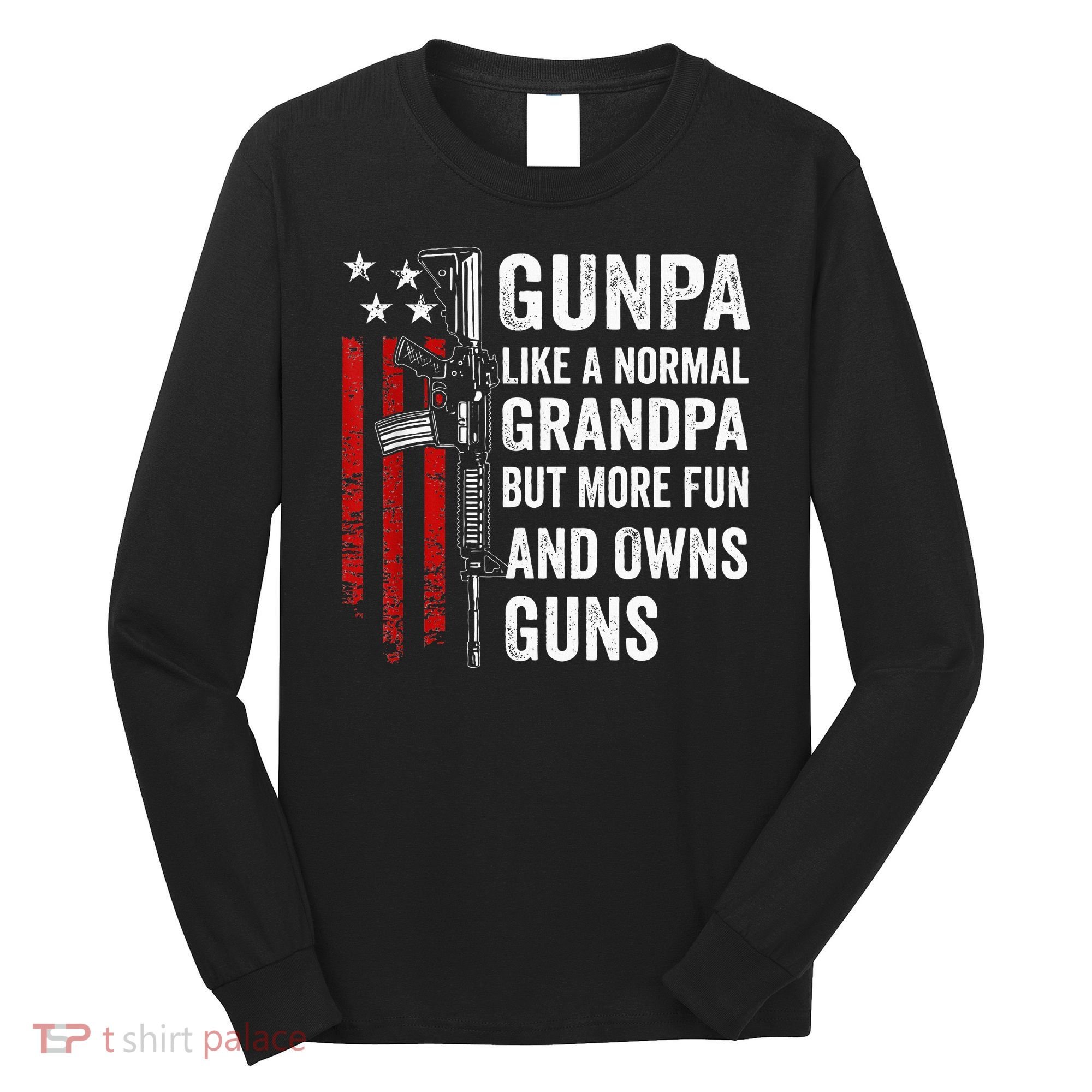 Gunpa Like A Normal Grandpa But More Fun And Owns Guns Long Sleeve Shirt