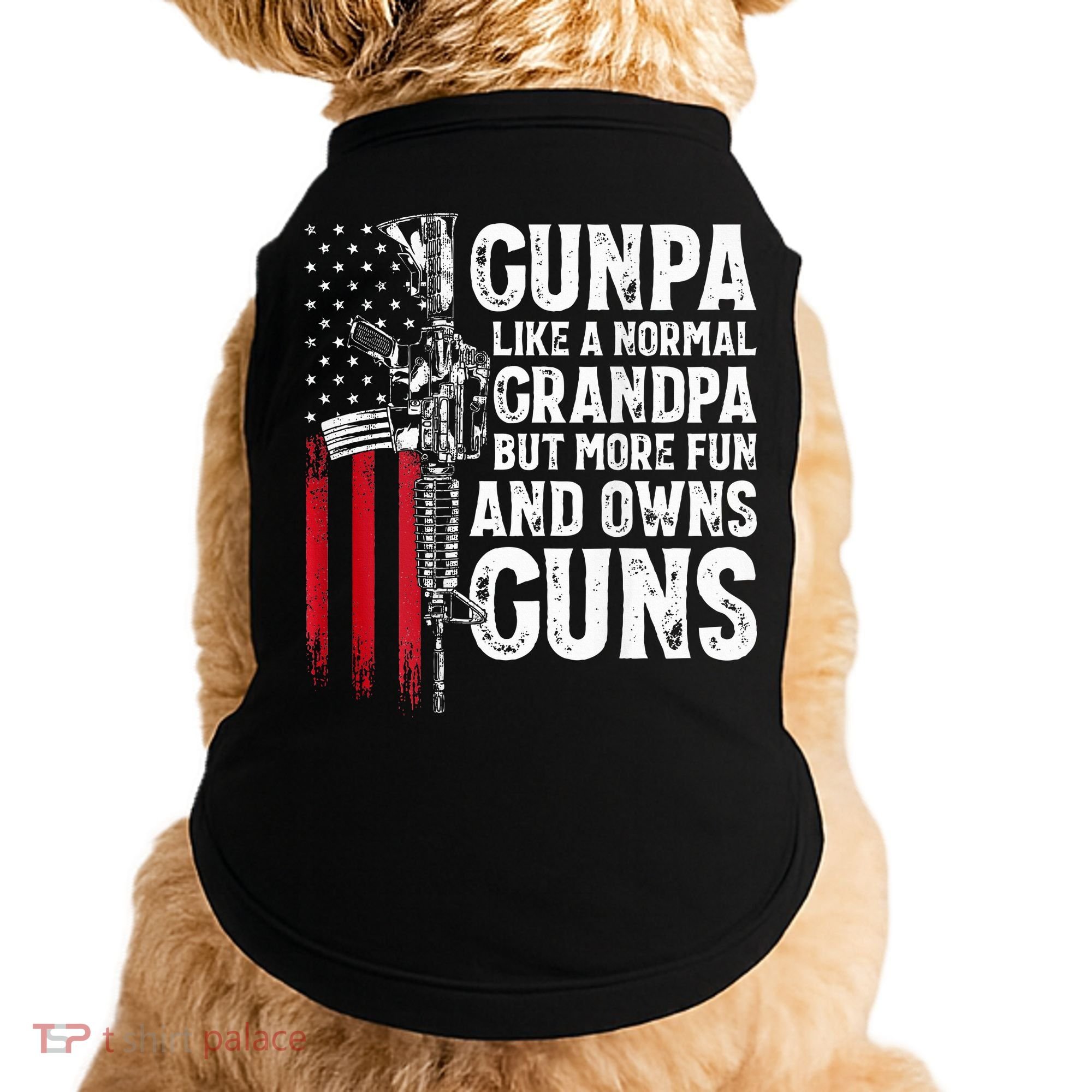 Gunpa Like A Normal Grandpa Fun And Owns Guns Doggie Tank
