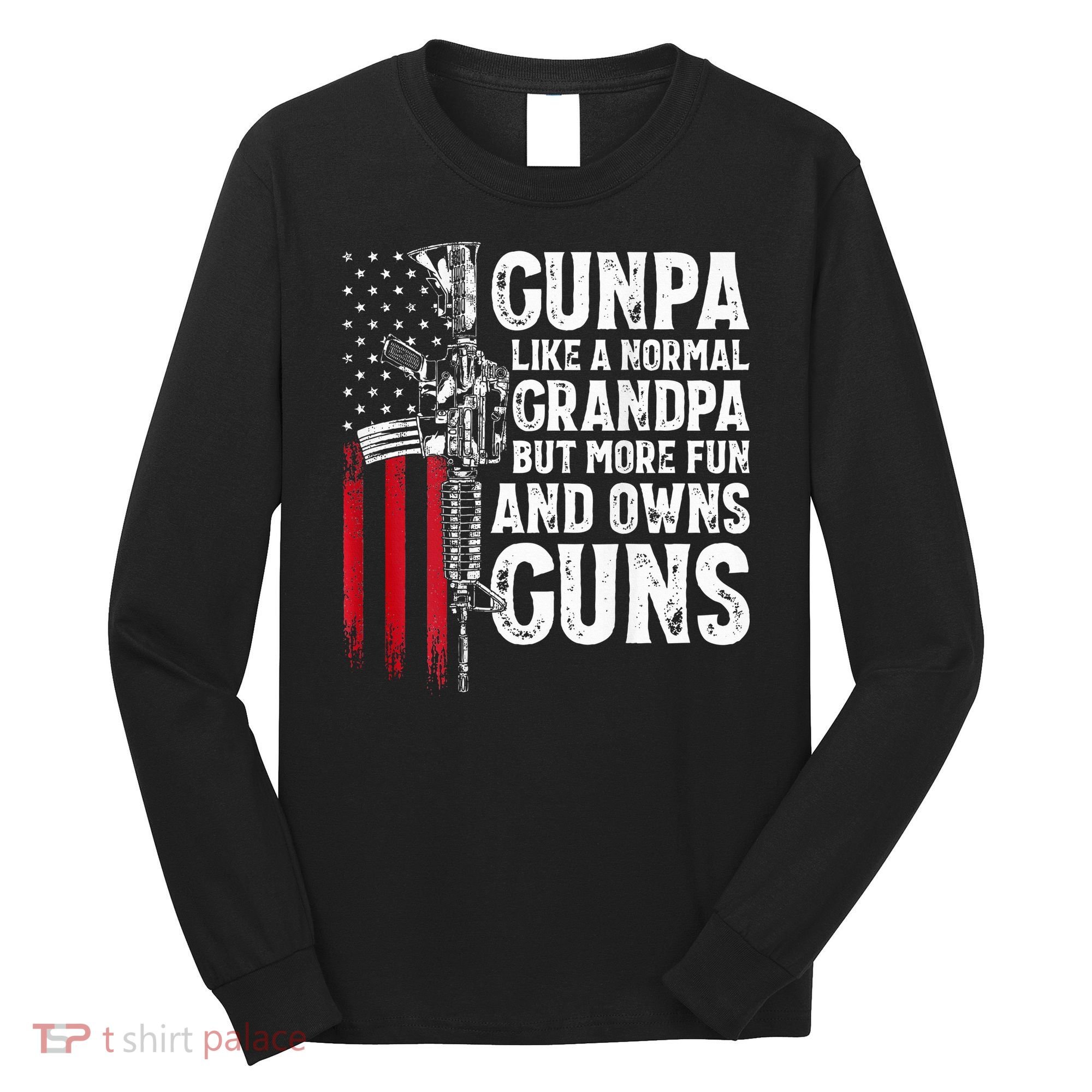 Gunpa Like A Normal Grandpa Fun And Owns Guns Long Sleeve Shirt