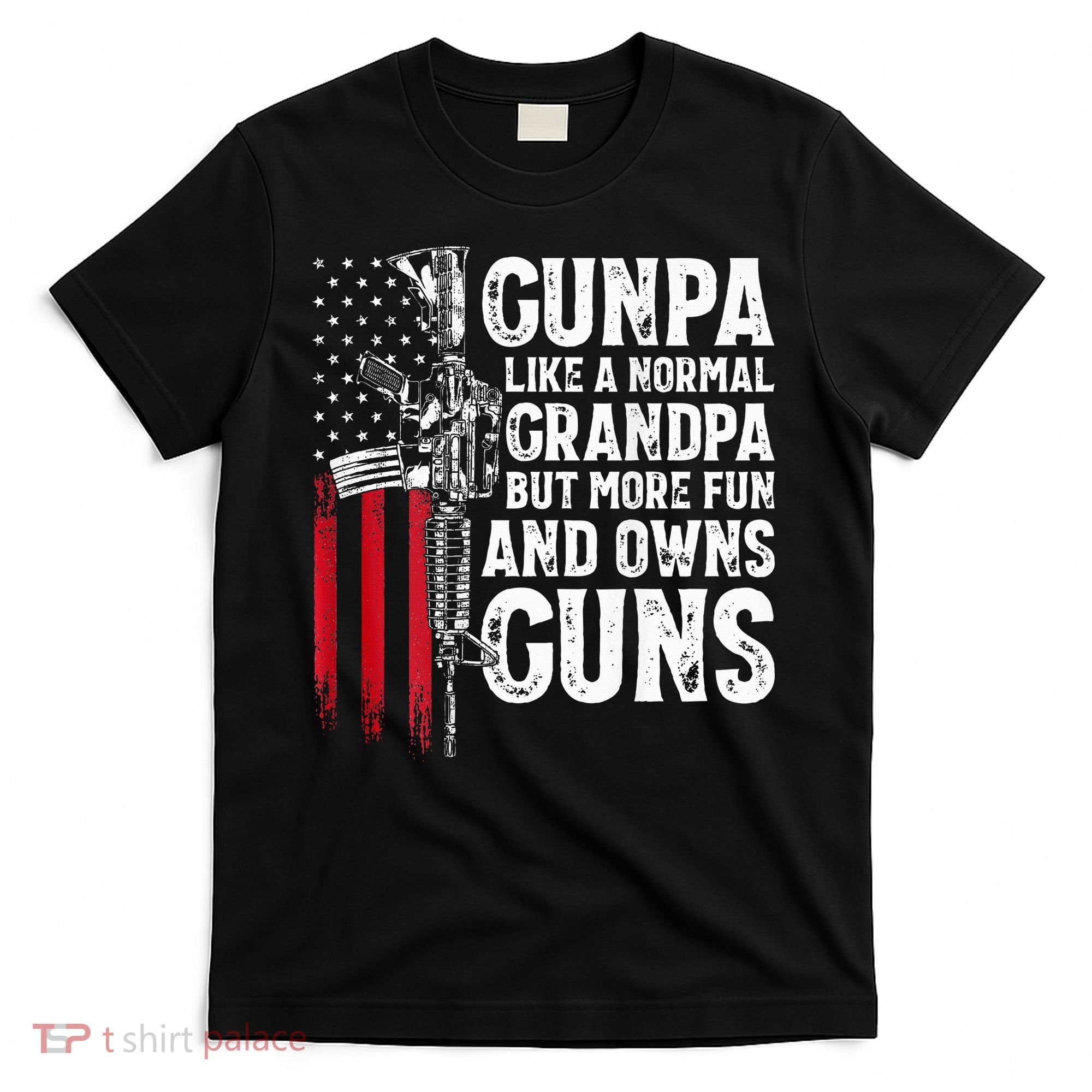 Gunpa Like A Normal Grandpa Fun And Owns Guns T-Shirt