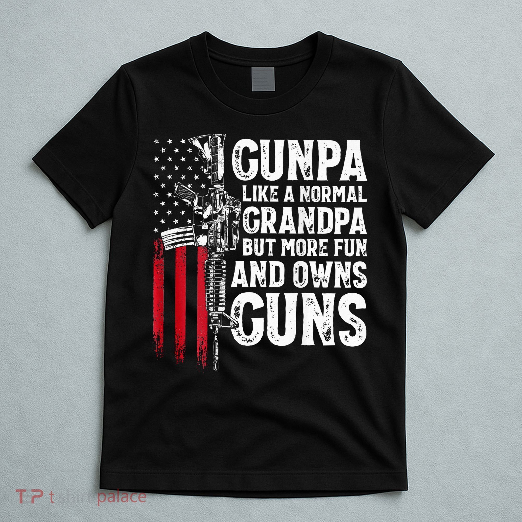 Gunpa Like A Normal Grandpa Fun And Owns Guns T-Shirt