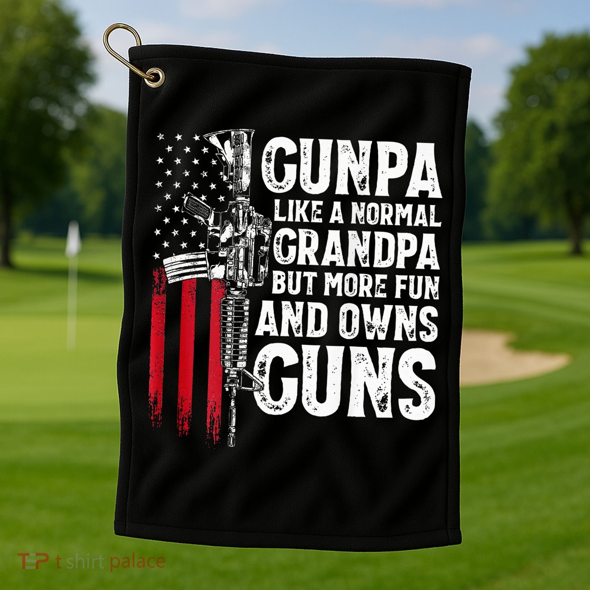 Gunpa Like A Normal Grandpa Fun And Owns Guns Golf Towel