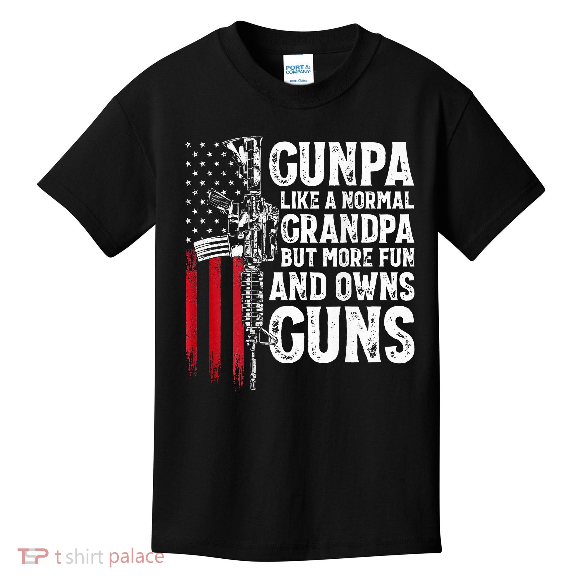 Gunpa Like A Normal Grandpa Fun And Owns Guns Kids T-Shirt