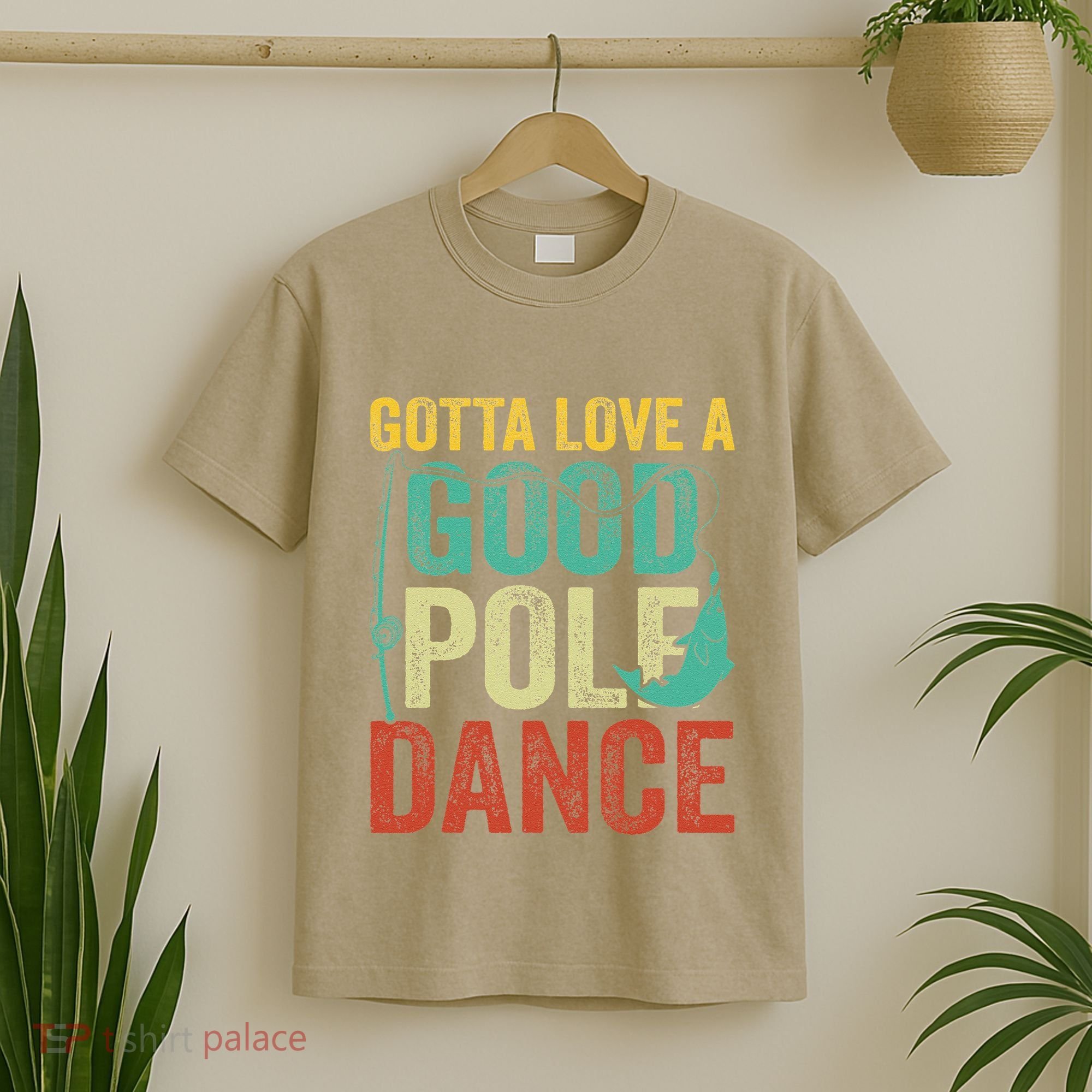 Gotta Love A Good Pole Dance Vintage Fishermen Fishing Dad T-Shirt
