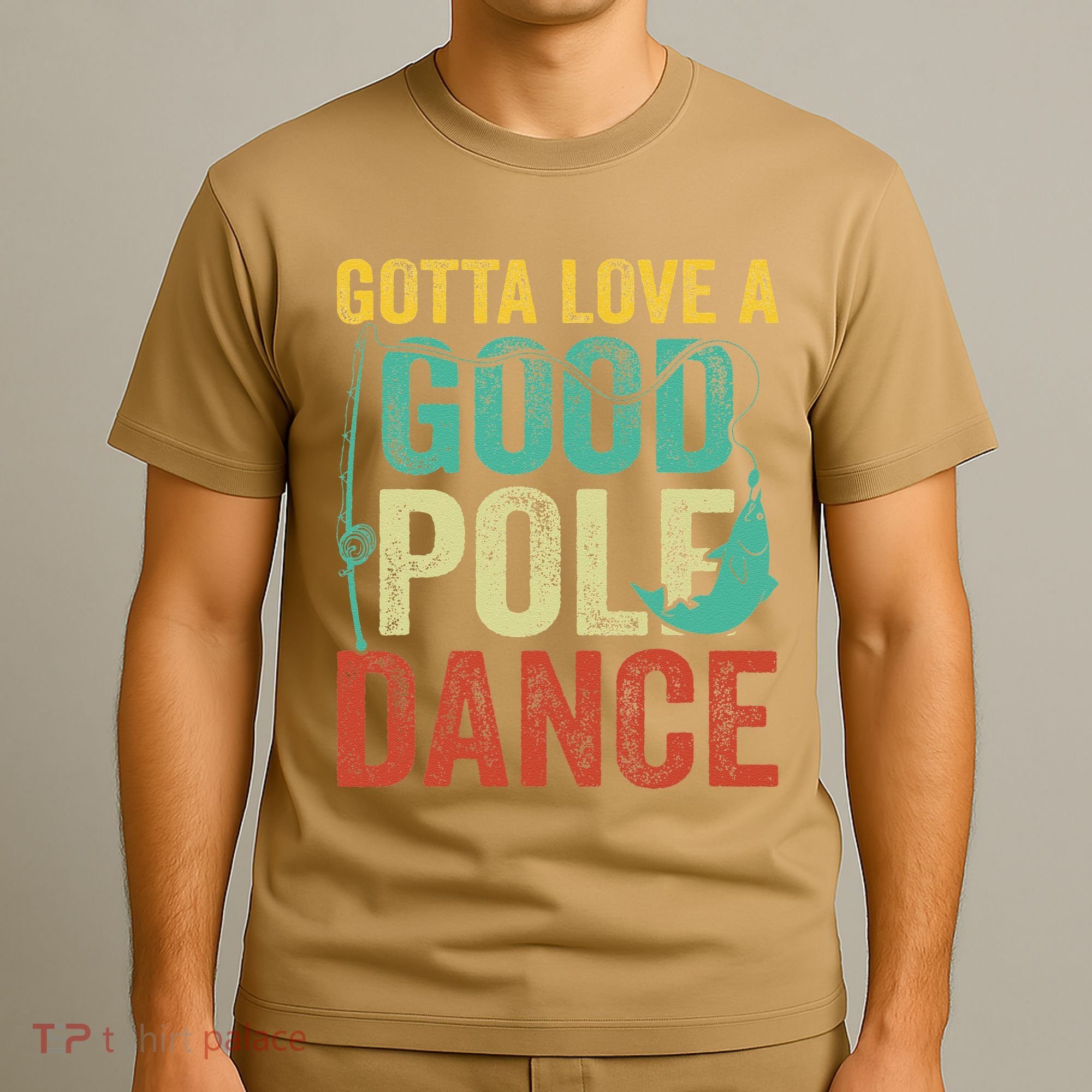 Gotta Love A Good Pole Dance Vintage Fishermen Fishing Dad T-Shirt