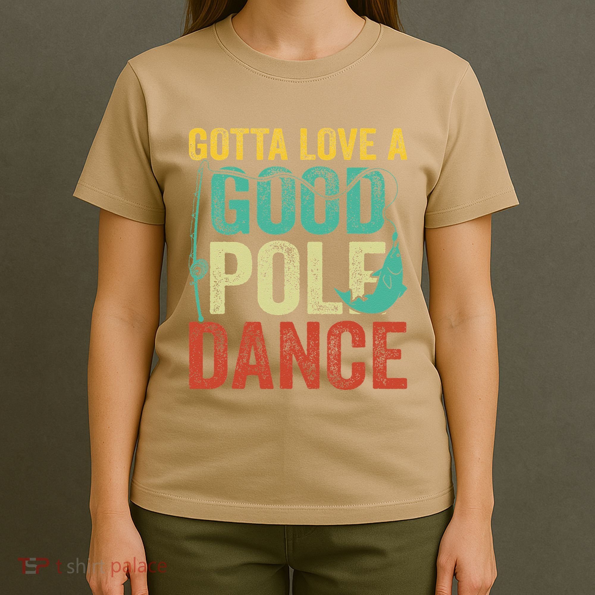 Gotta Love A Good Pole Dance Vintage Fishermen Fishing Dad T-Shirt