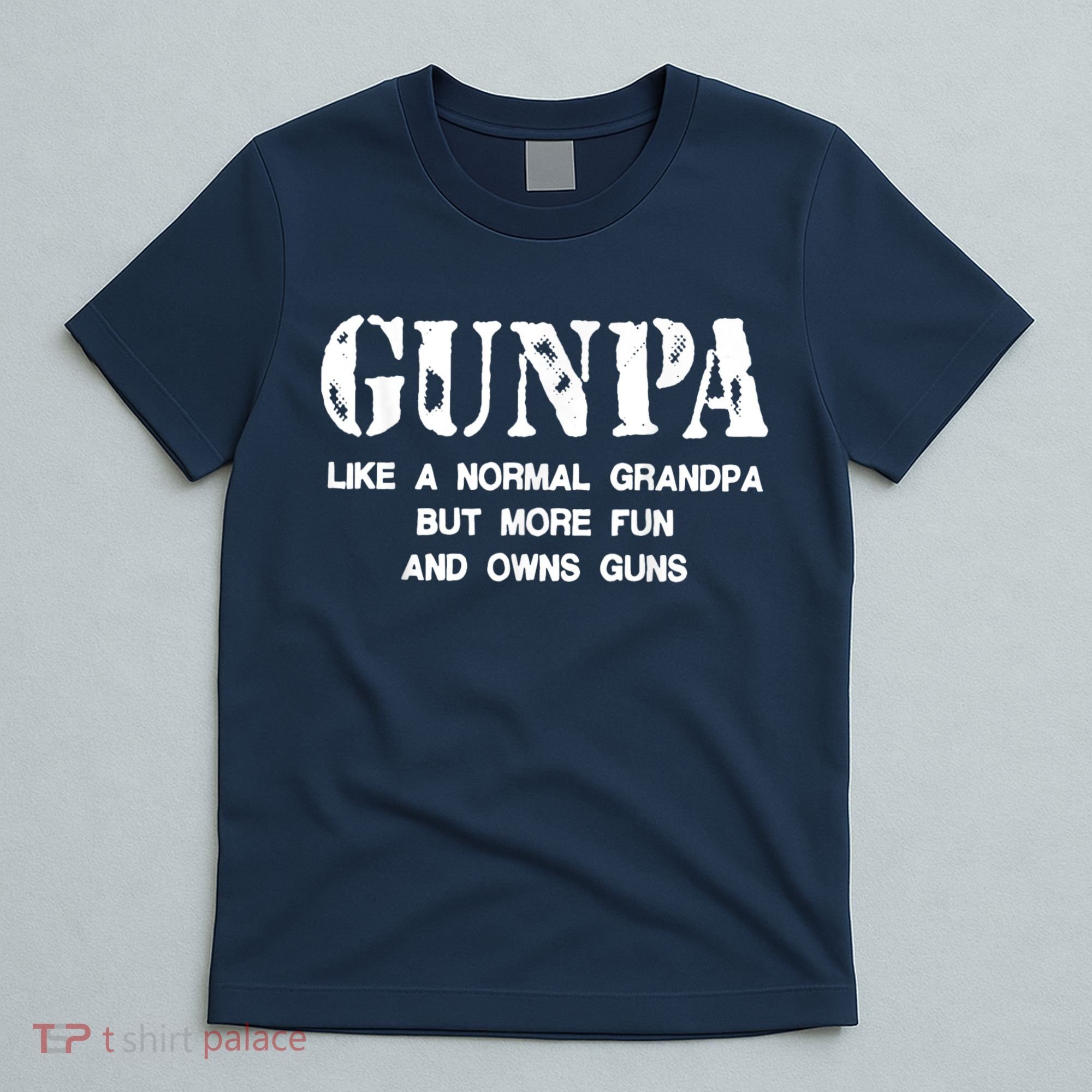 Gunpa Like A Normal Grandpa But More Fun And Owns Guns T-Shirt