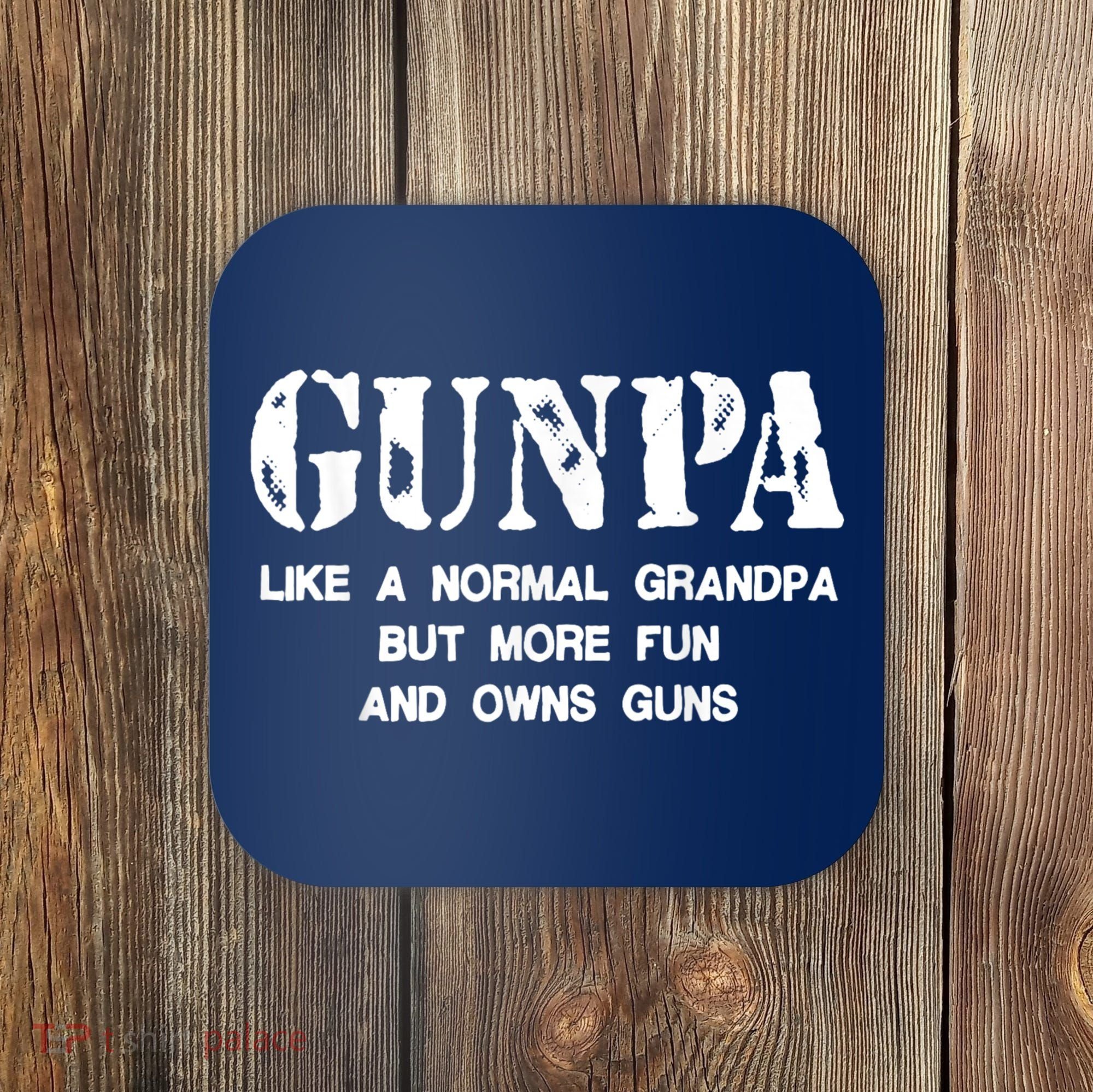 Gunpa Like A Normal Grandpa But More Fun And Owns Guns Coaster