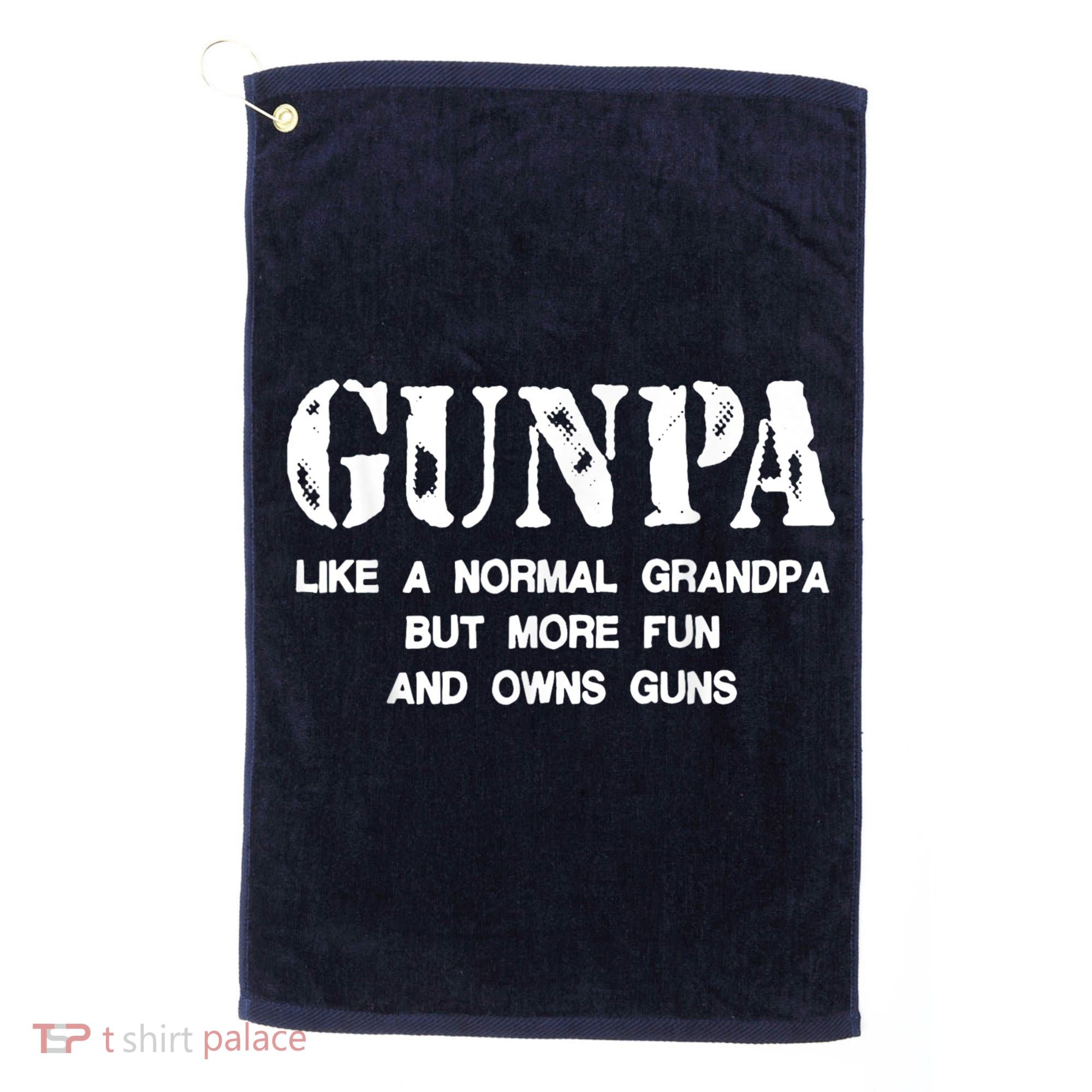 Gunpa Like A Normal Grandpa But More Fun And Owns Guns Golf Towel