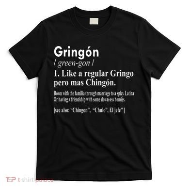 Gringon Like A Regular Gringo Pero Mas Chingon T-Shirt