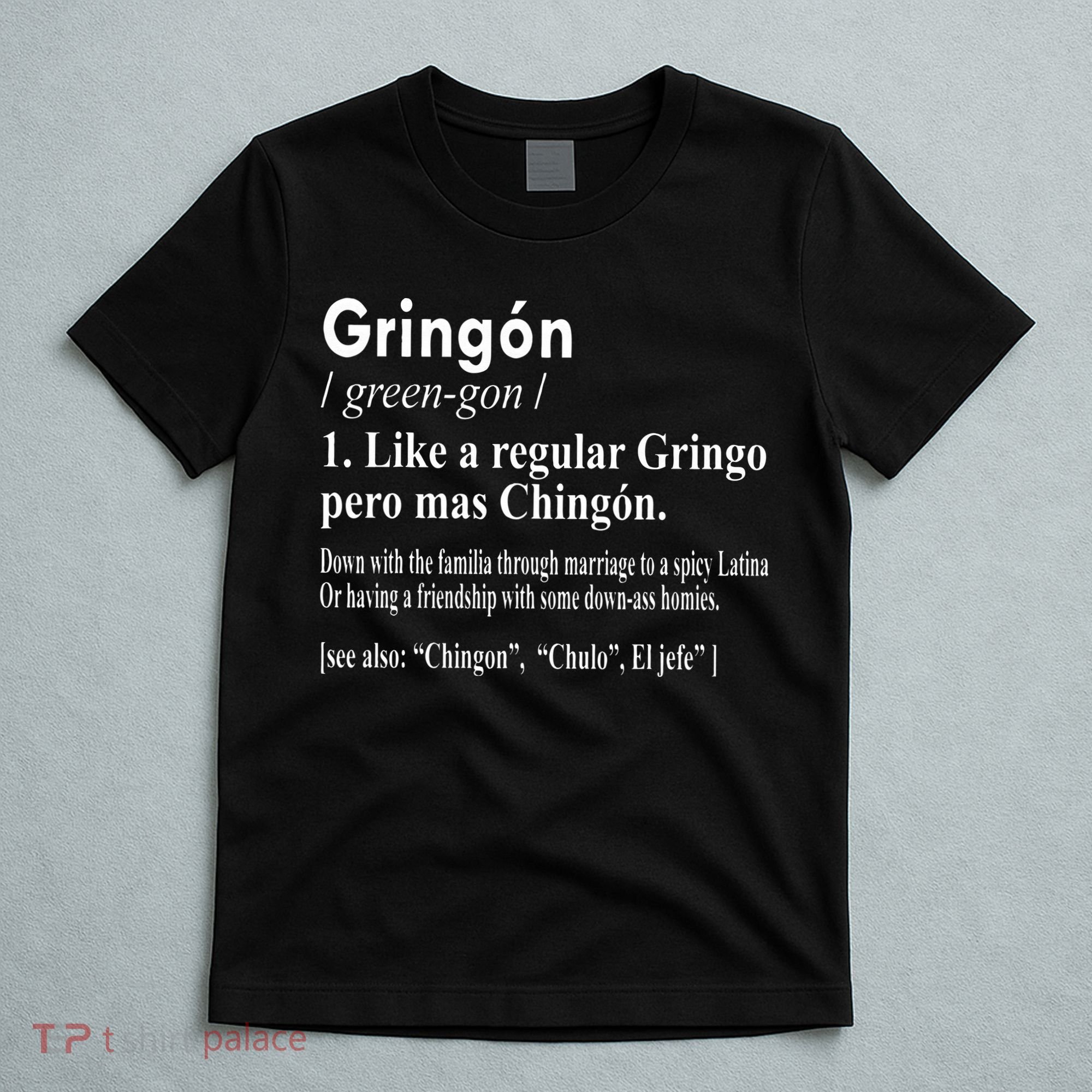 Gringon Like A Regular Gringo Pero Mas Chingon T-Shirt