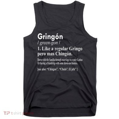 Gringon Like A Regular Gringo Pero Mas Chingon Tank Top