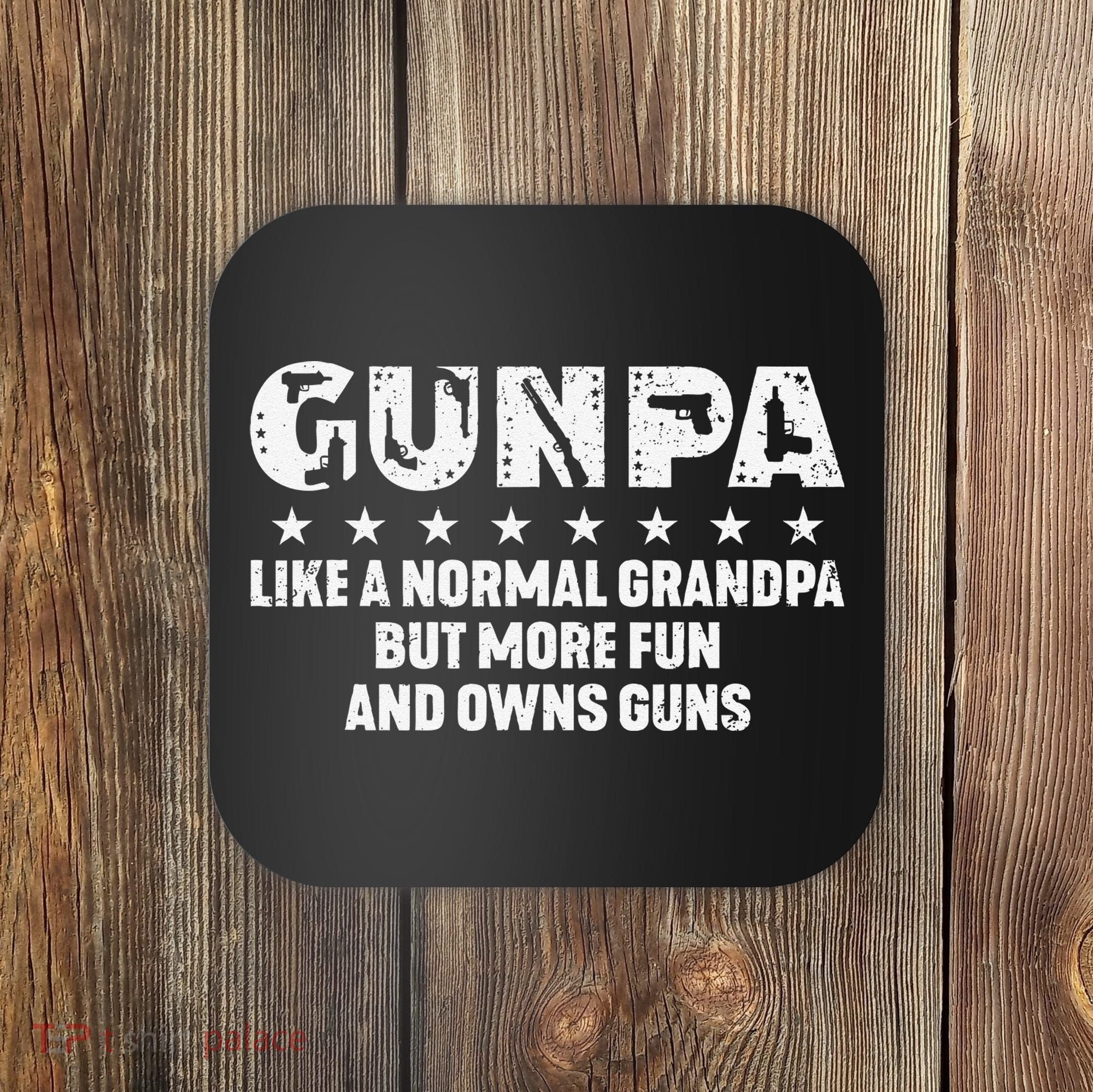 Gunpa Like A Normal Grandpa But More Fun And Owns Guns Gift Coaster
