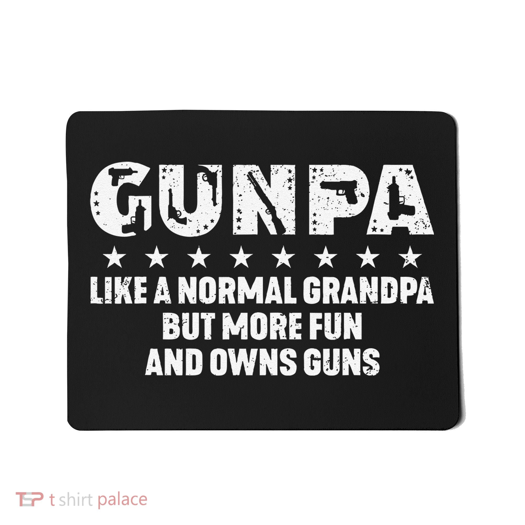 Gunpa Like A Normal Grandpa But More Fun And Owns Guns Gift Mousepad