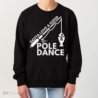 Gotta Love A Good Pole Dance Fishing & Fisherman Women's Sweatshirt thumb 0
