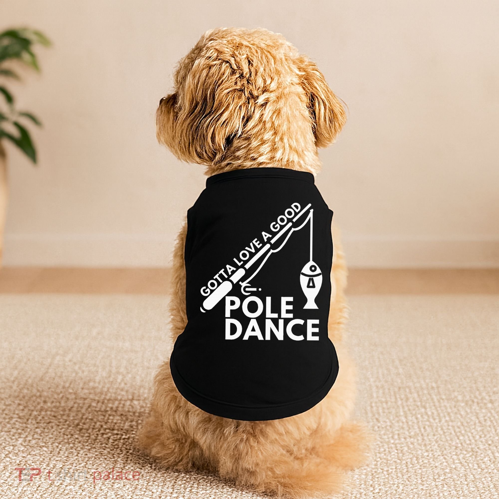 Gotta Love A Good Pole Dance Fishing & Fisherman Doggie Tank