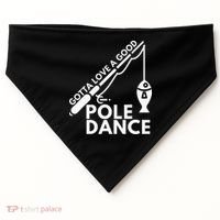 Gotta Love A Good Pole Dance Fishing & Fisherman USA-Made Doggie Bandana thumb 0