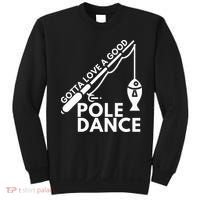 Gotta Love A Good Pole Dance Fishing & Fisherman Sweatshirt thumb 0