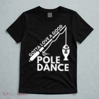 Gotta Love A Good Pole Dance Fishing & Fisherman T-Shirt thumb 5