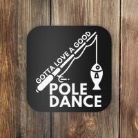 Gotta Love A Good Pole Dance Fishing & Fisherman Coaster thumb 0