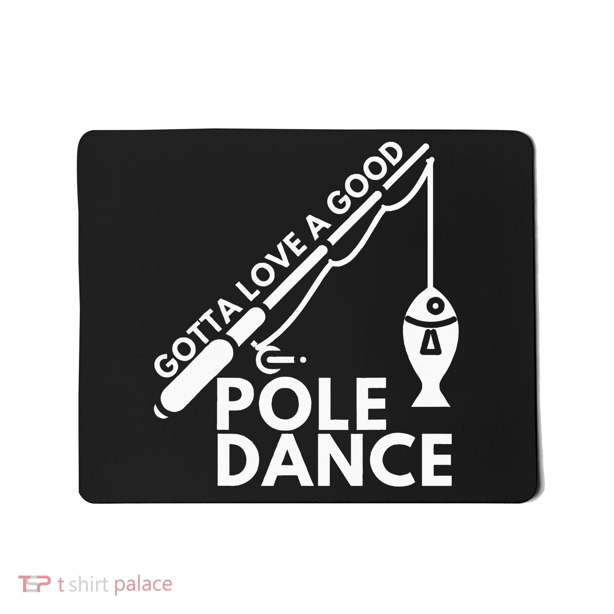 Gotta Love A Good Pole Dance Fishing & Fisherman Mousepad