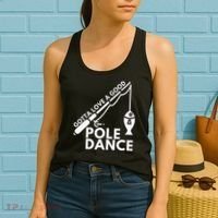 Gotta Love A Good Pole Dance Fishing & Fisherman Women's Tank Top thumb 2