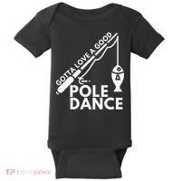 Gotta Love A Good Pole Dance Fishing & Fisherman Baby Bodysuit thumb 0